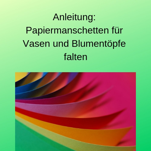 Anleitung Papiermanschetten für Vasen und Blumentöpfe falten