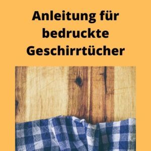 Anleitung für bedruckte Geschirrtücher