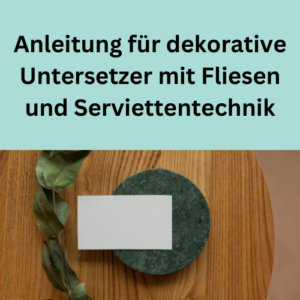 Anleitung für dekorative Untersetzer mit Fliesen und Serviettentechnik