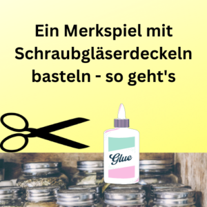 Ein Merkspiel mit Schraubgläserdeckeln basteln - so geht's