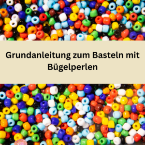 Grundanleitung zum Basteln mit Bügelperlen